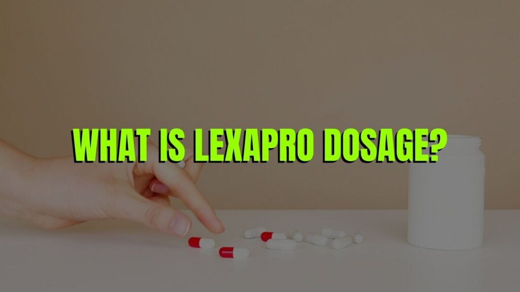 Lexapro Dosage is 10mg of Lexapro a low dose