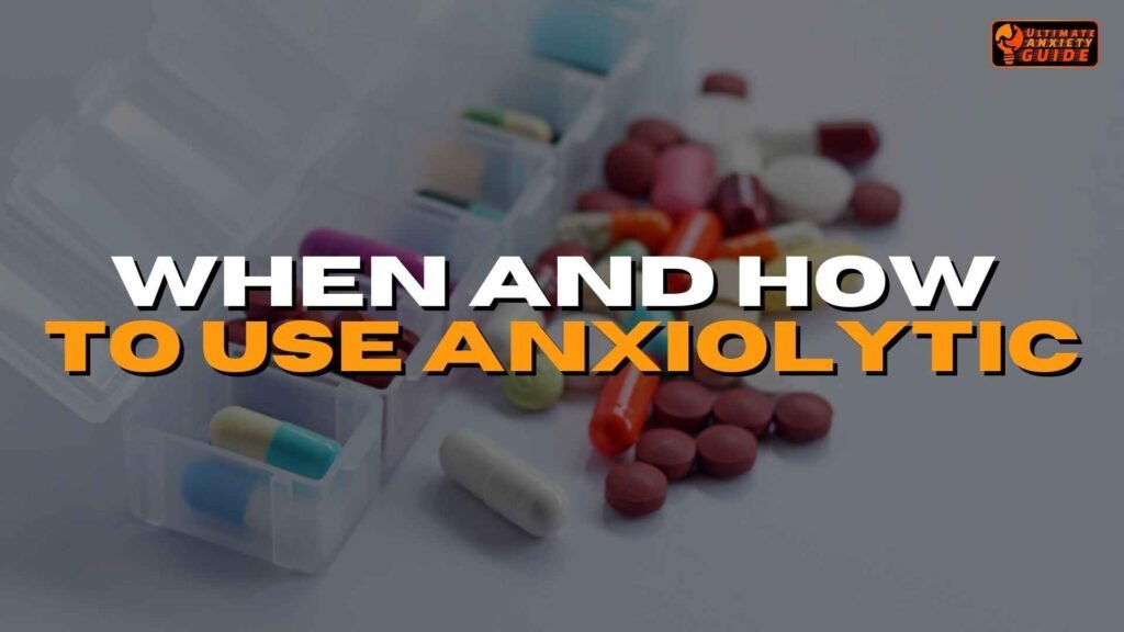 When and How to Use Anxiolytic